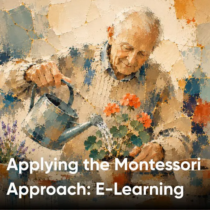 Applying the Montessori Approach to Dementia Care: E-Learning